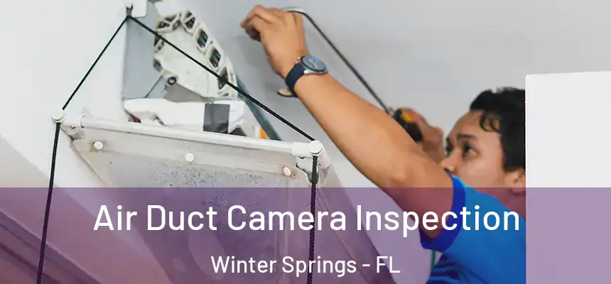  Air Duct Camera Inspection Winter Springs - FL