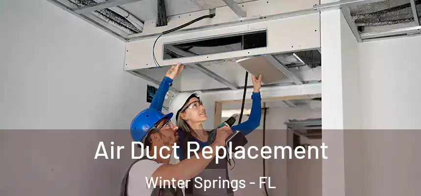 Air Duct Replacement Winter Springs - FL