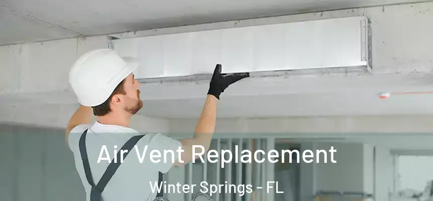 Air Vent Replacement Winter Springs - FL