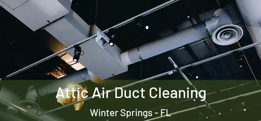  Attic Air Duct Cleaning Winter Springs - FL