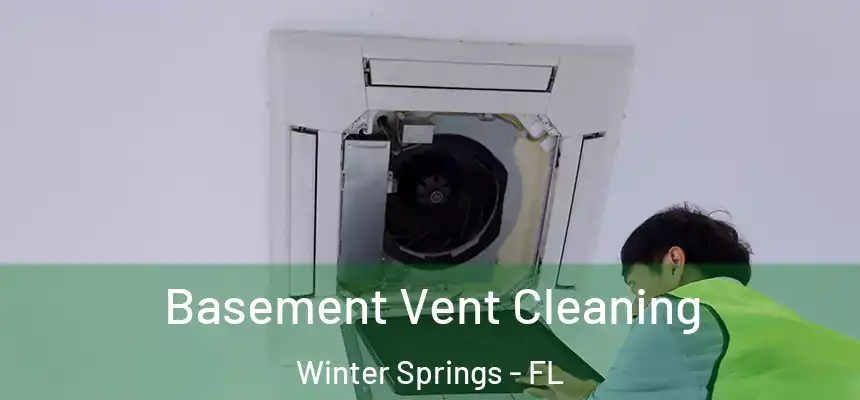 Basement Vent Cleaning Winter Springs - FL