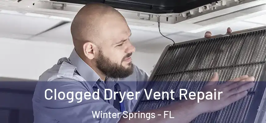Clogged Dryer Vent Repair Winter Springs - FL
