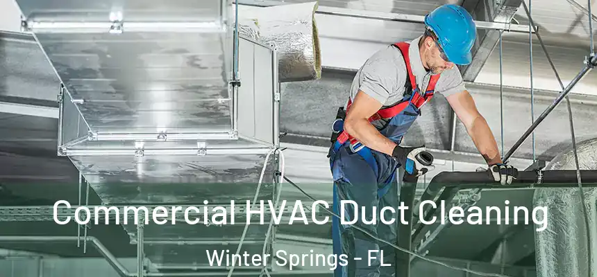 Commercial HVAC Duct Cleaning Winter Springs - FL