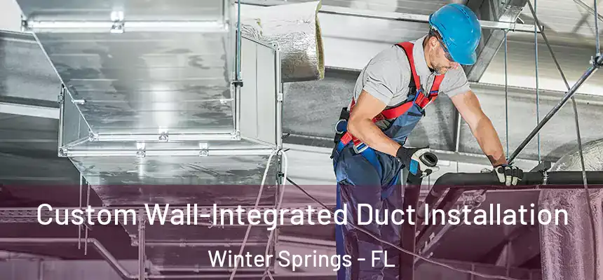 Custom Wall-Integrated Duct Installation Winter Springs - FL