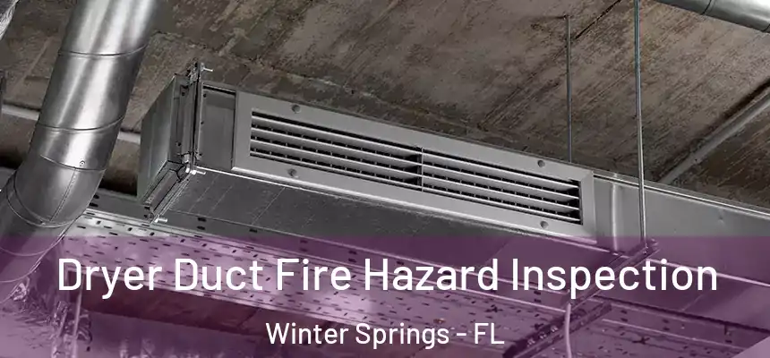  Dryer Duct Fire Hazard Inspection Winter Springs - FL