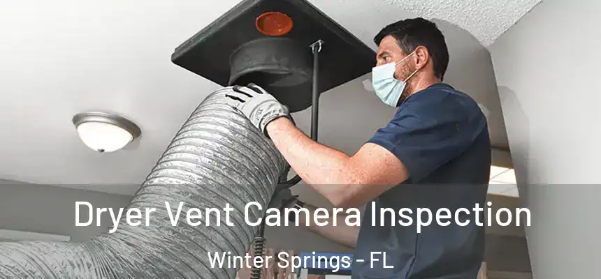 Dryer Vent Camera Inspection Winter Springs - FL