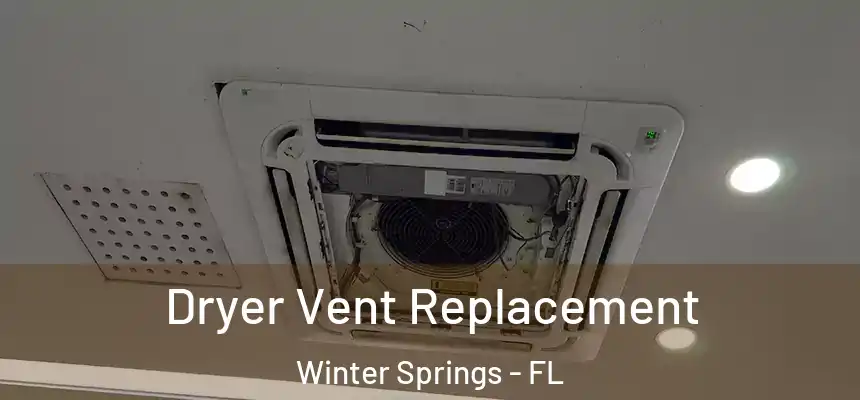 Dryer Vent Replacement Winter Springs - FL