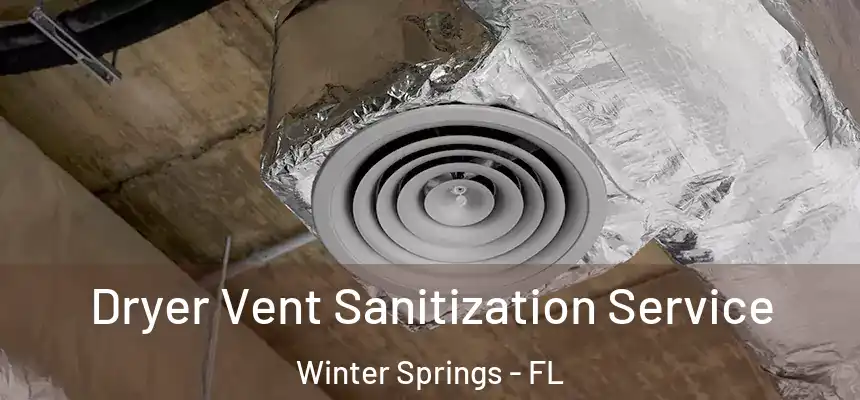 Dryer Vent Sanitization Service Winter Springs - FL