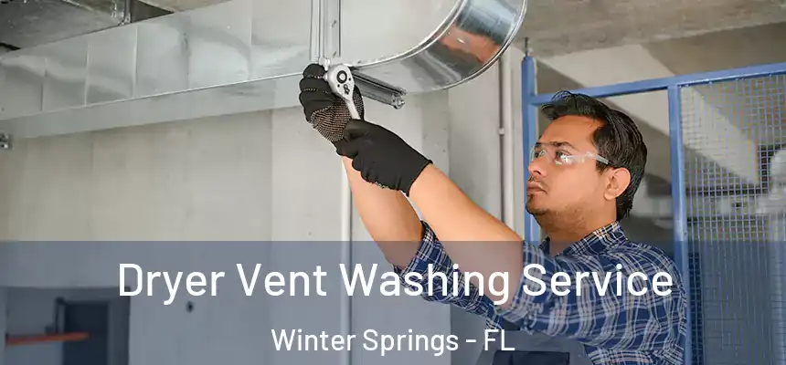 Dryer Vent Washing Service Winter Springs - FL