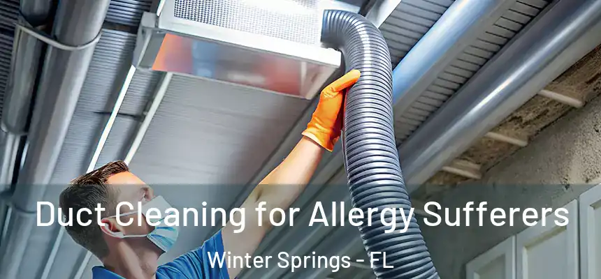 Duct Cleaning for Allergy Sufferers Winter Springs - FL
