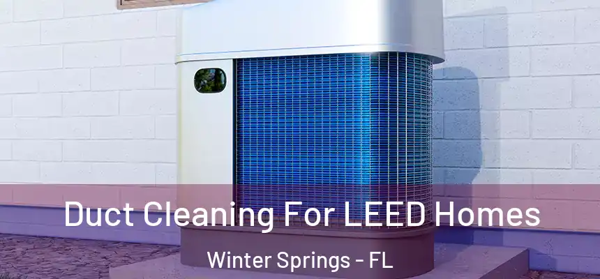  Duct Cleaning For LEED Homes Winter Springs - FL