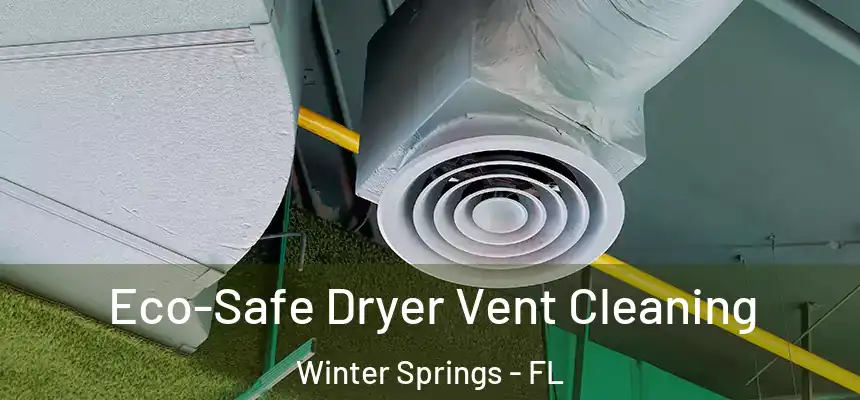  Eco-Safe Dryer Vent Cleaning Winter Springs - FL