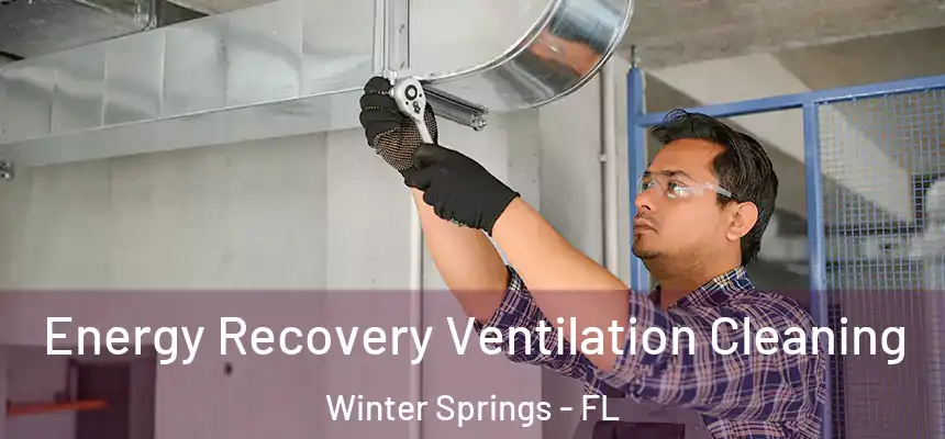  Energy Recovery Ventilation Cleaning Winter Springs - FL
