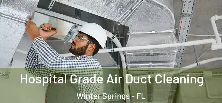 Hospital Grade Air Duct Cleaning Winter Springs - FL