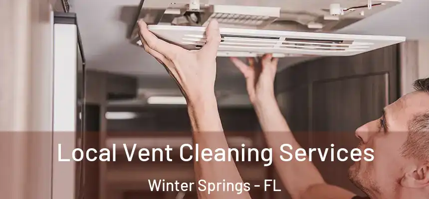 Local Vent Cleaning Services Winter Springs - FL