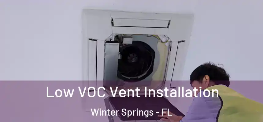 Low VOC Vent Installation Winter Springs - FL