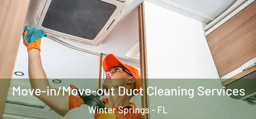 Move-in/Move-out Duct Cleaning Services Winter Springs - FL