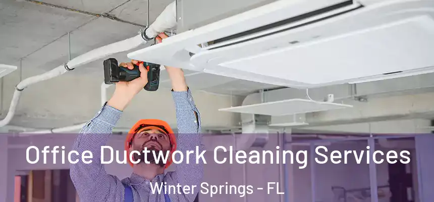 Office Ductwork Cleaning Services Winter Springs - FL
