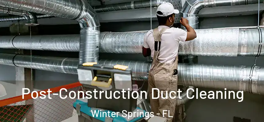  Post-Construction Duct Cleaning Winter Springs - FL