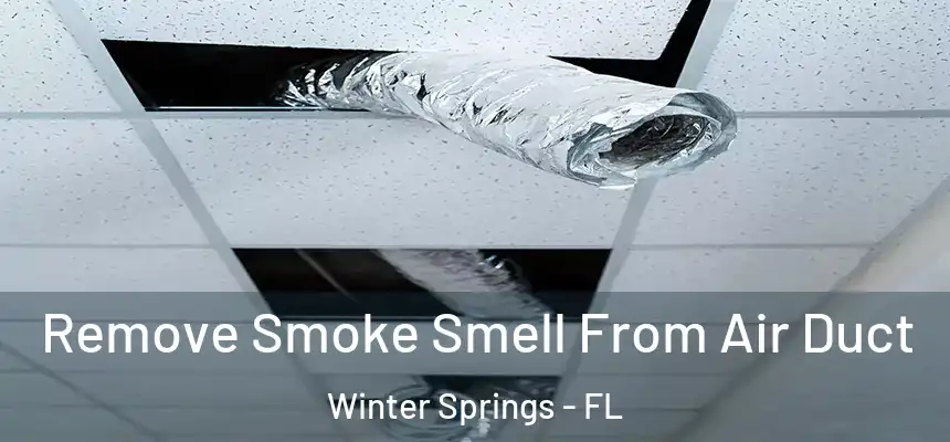 Remove Smoke Smell From Air Duct Winter Springs - FL