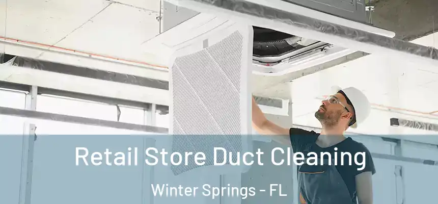 Retail Store Duct Cleaning Winter Springs - FL