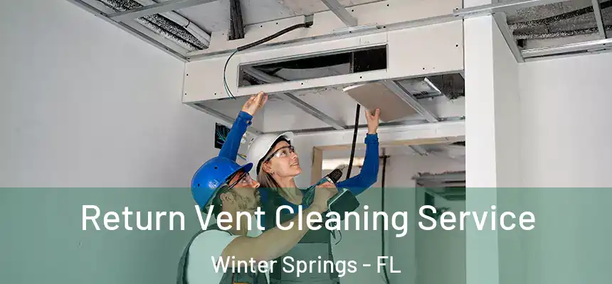Return Vent Cleaning Service Winter Springs - FL