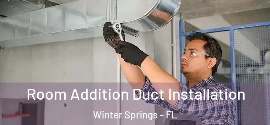 Room Addition Duct Installation Winter Springs - FL