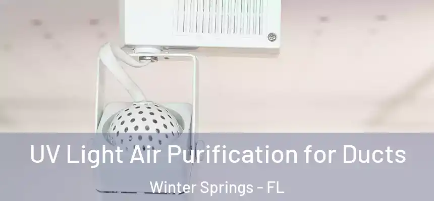 UV Light Air Purification for Ducts Winter Springs - FL