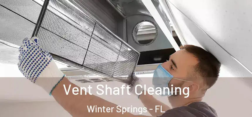  Vent Shaft Cleaning Winter Springs - FL
