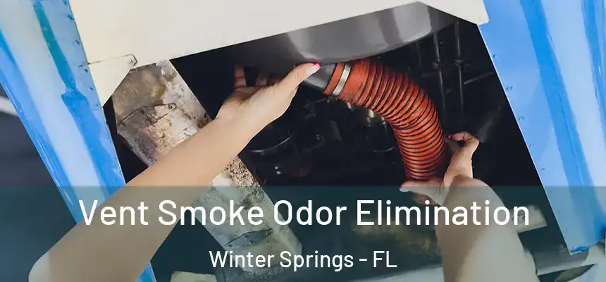 Vent Smoke Odor Elimination Winter Springs - FL