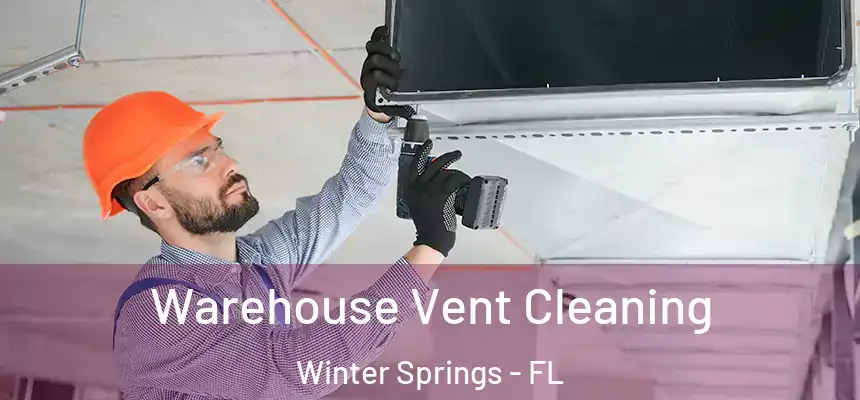 Warehouse Vent Cleaning Winter Springs - FL