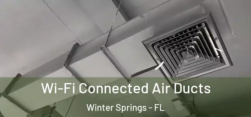 Wi-Fi Connected Air Ducts Winter Springs - FL